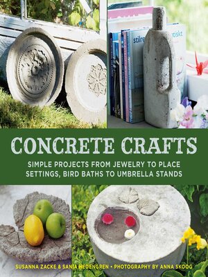 cover image of Concrete Crafts: Simple Projects from Jewelry to Place Settings, Birdbaths to Umbrella Stands